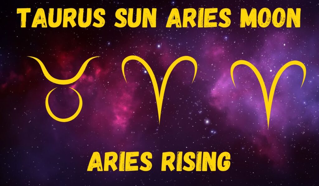 taurus sun aries moon aries rising - Sacred Joanne