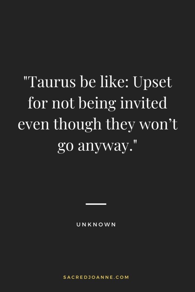 Taurus Zodiac: The Uninvited Guest Who Wouldn't Go Anyway