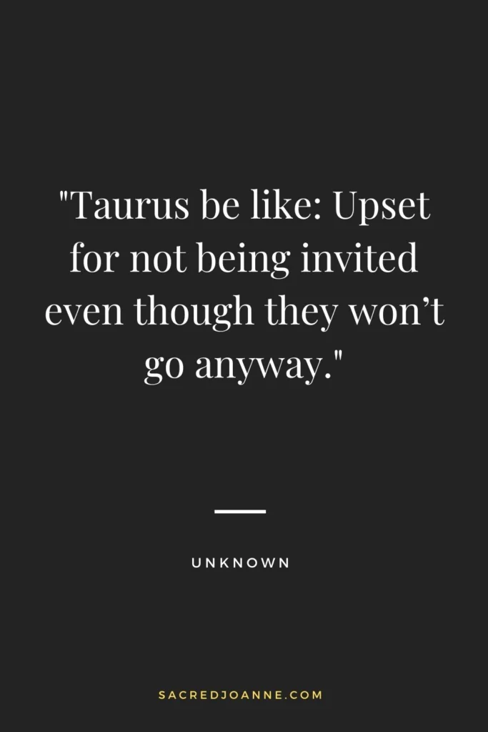Taurus Zodiac: The Uninvited Guest Who Wouldn't Go Anyway