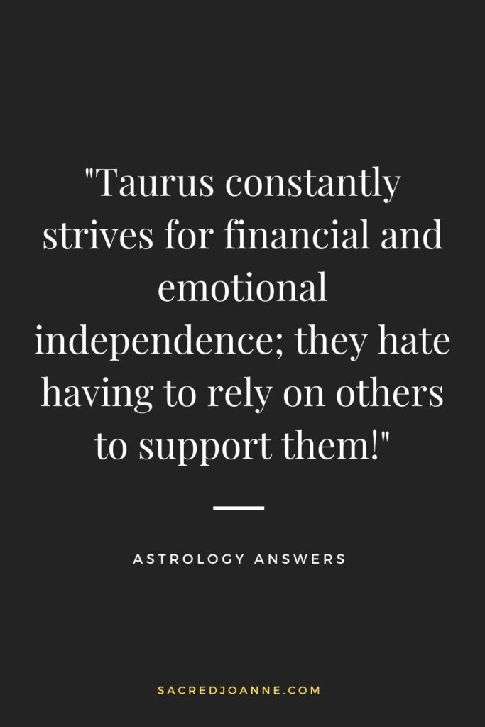 Taurus constantly strives for financial and emotional independence