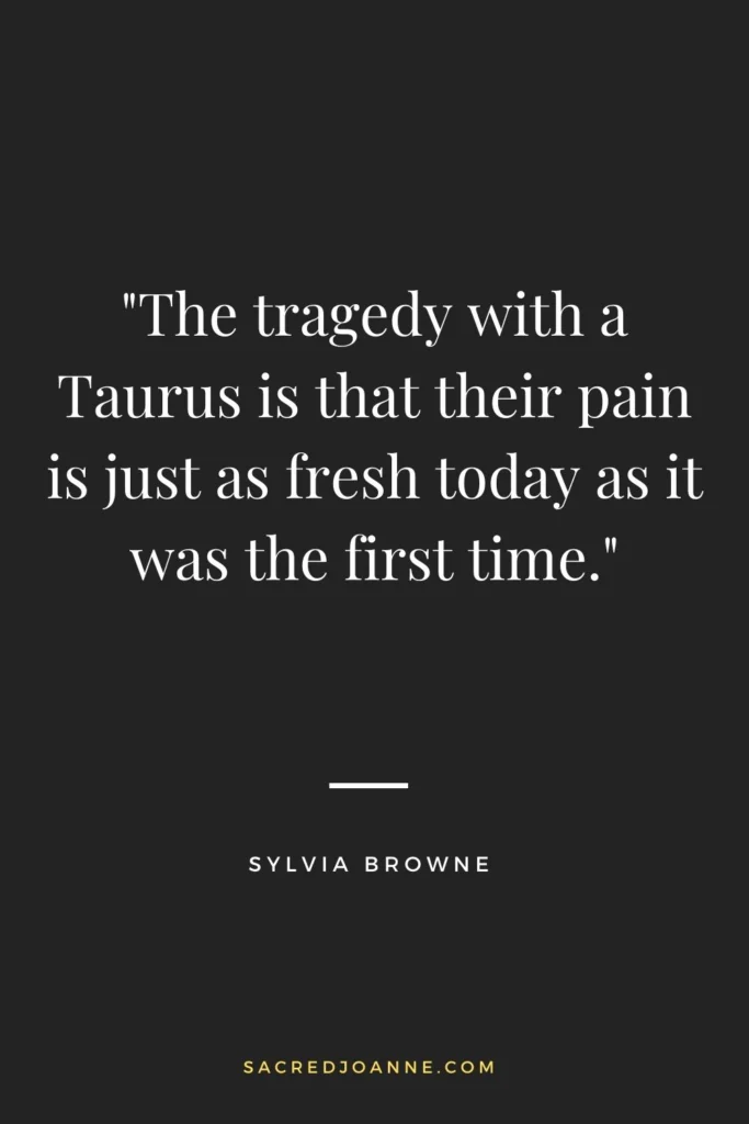 The enduring pain of a Taurus